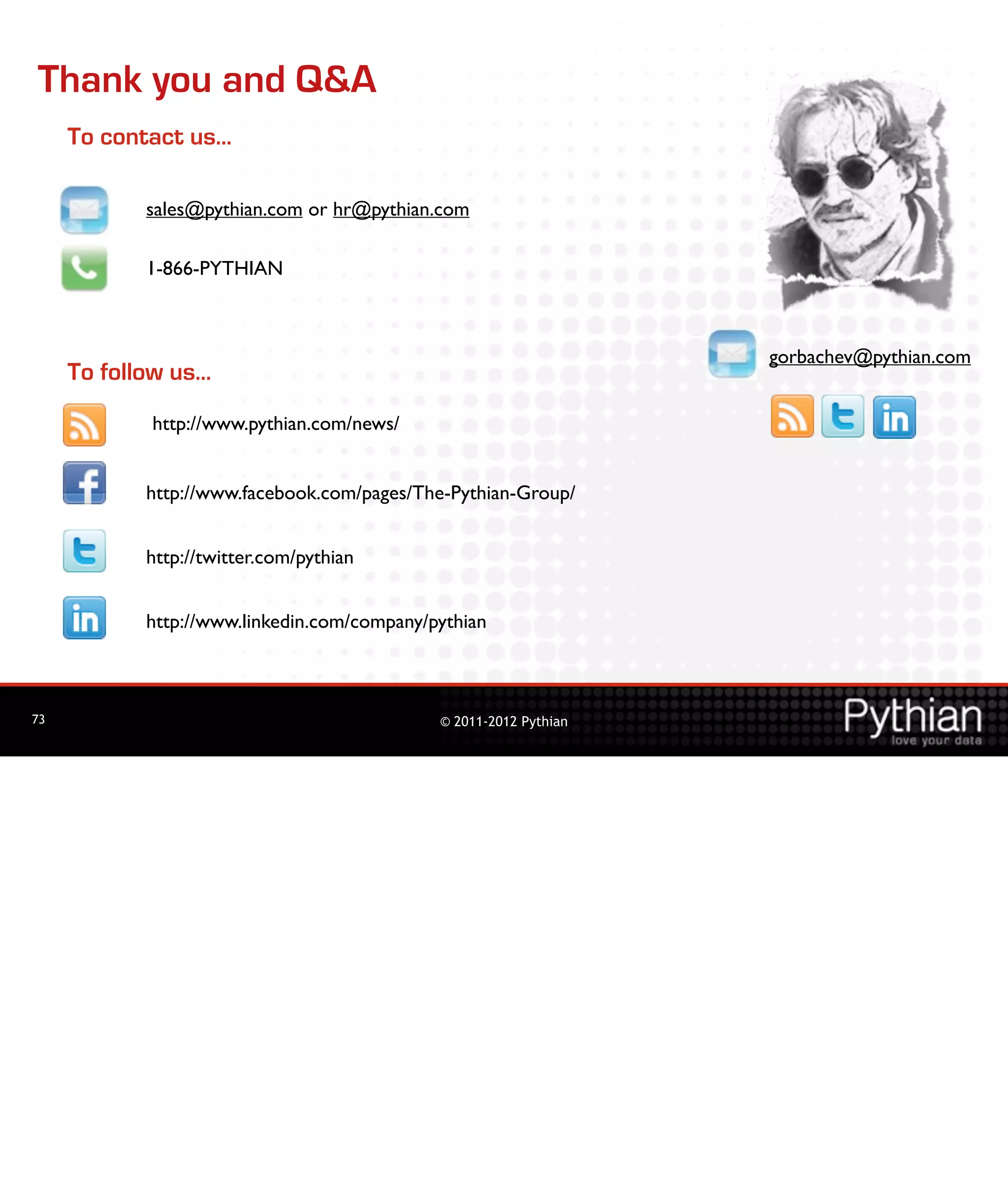 Thank you and Q&A
     To contact us…

            sales@pythian.com or hr@pythian.com

            1-866-PYTHIAN



                                                                   gorbachev@pythian.com
     To follow us…
            http://www.pythian.com/news/


            http://www.facebook.com/pages/The-Pythian-Group/


            http://twitter.com/pythian


            http://www.linkedin.com/company/pythian



73                                           © 2011-2012 Pythian
 