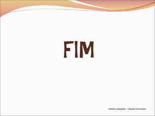 História adaptada – Cláudia Fernandes 
