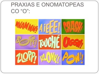PRAXIAS E ONOMATOPEAS CO “O”:<br />