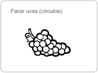Facer uvas (círculos):<br />
