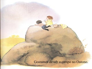 Gostamos de ver o campo no Outono.