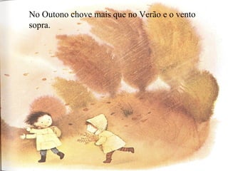 No Outono chove mais que no Verão e o vento sopra.