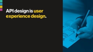 APIdesignisuser
experiencedesign.
 