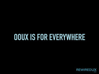 OOUX IS FOR EVERYWHERE
 