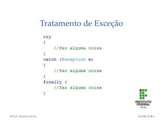 Tratamento de Exceção
02/08/18Prof. Ramiro Victor 4
 
