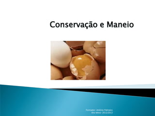 Conservação e Maneio

Formador- António Palmeiro
Ano letivo- 2012/2013

 