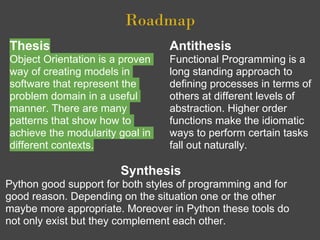 Roadmap
Thesis                           Antithesis
Object Orientation is a proven   Functional Programming is a
way of cr...