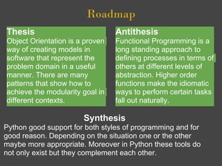 Roadmap
Thesis                           Antithesis
Object Orientation is a proven   Functional Programming is a
way of cr...