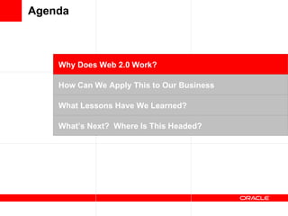 Agenda Why Does Web 2.0 Work? How Can We Apply This to Our Business What Lessons Have We Learned? What’s Next?  Where Is T...