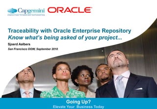 Traceability with Oracle Enterprise RepositoryKnow what’s being asked of your project...Sjoerd AalbersSan Francisco OOW, September 2010