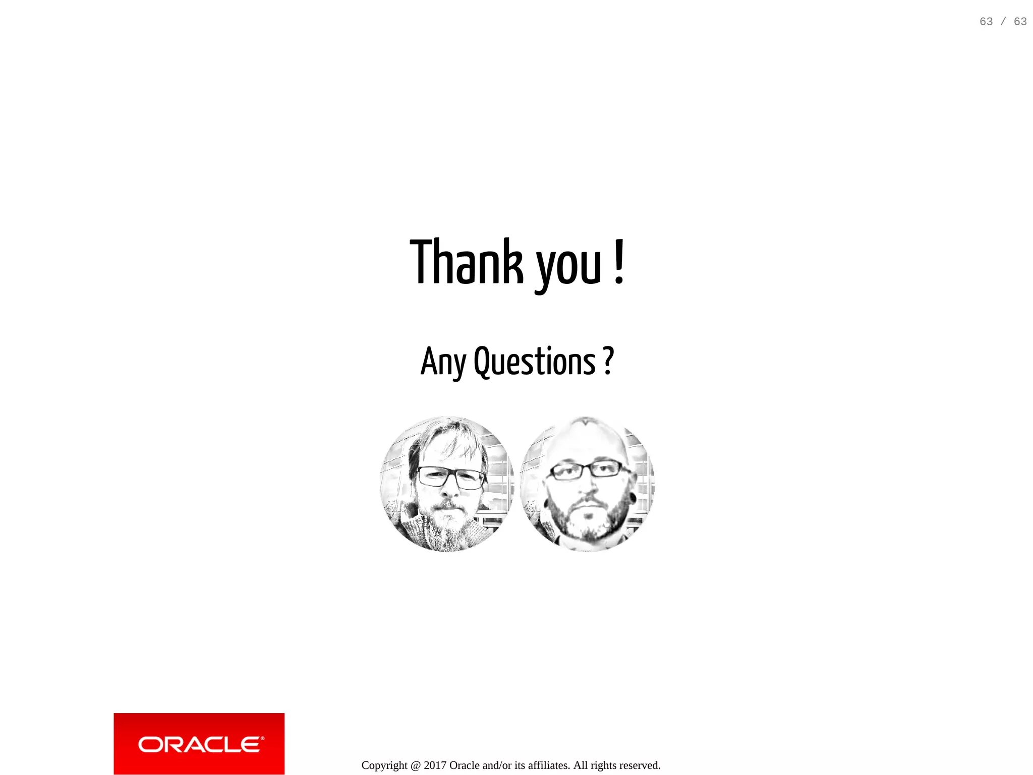 Thank you ! Any Questions ? Copyright @ 2017 Oracle and/or its affiliates. All rights reserved. 63 / 63 