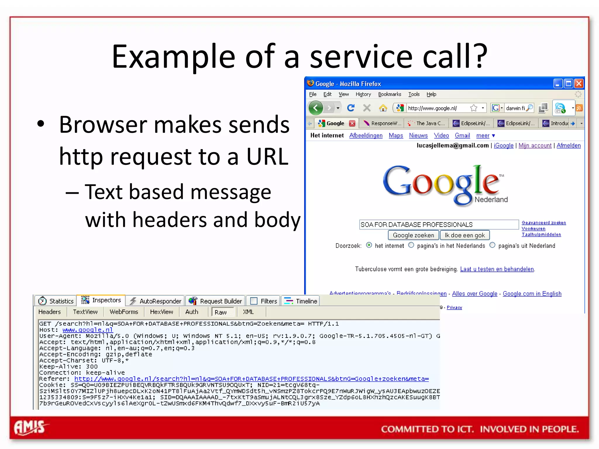 Example of a service call?Browser makes sendshttp request to a URLText based message with headers and body