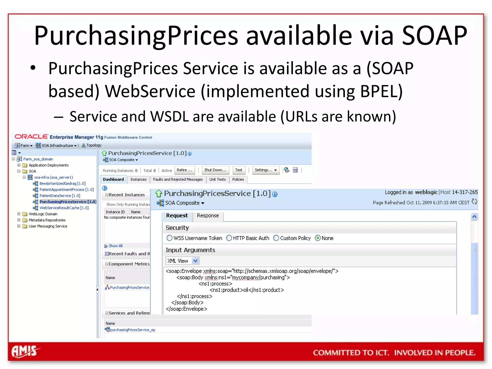 PurchasingPrices available via SOAPPurchasingPrices Service is available as a (SOAP based) WebService (implemented using BPEL)Service and WSDL are available (URLs are known)