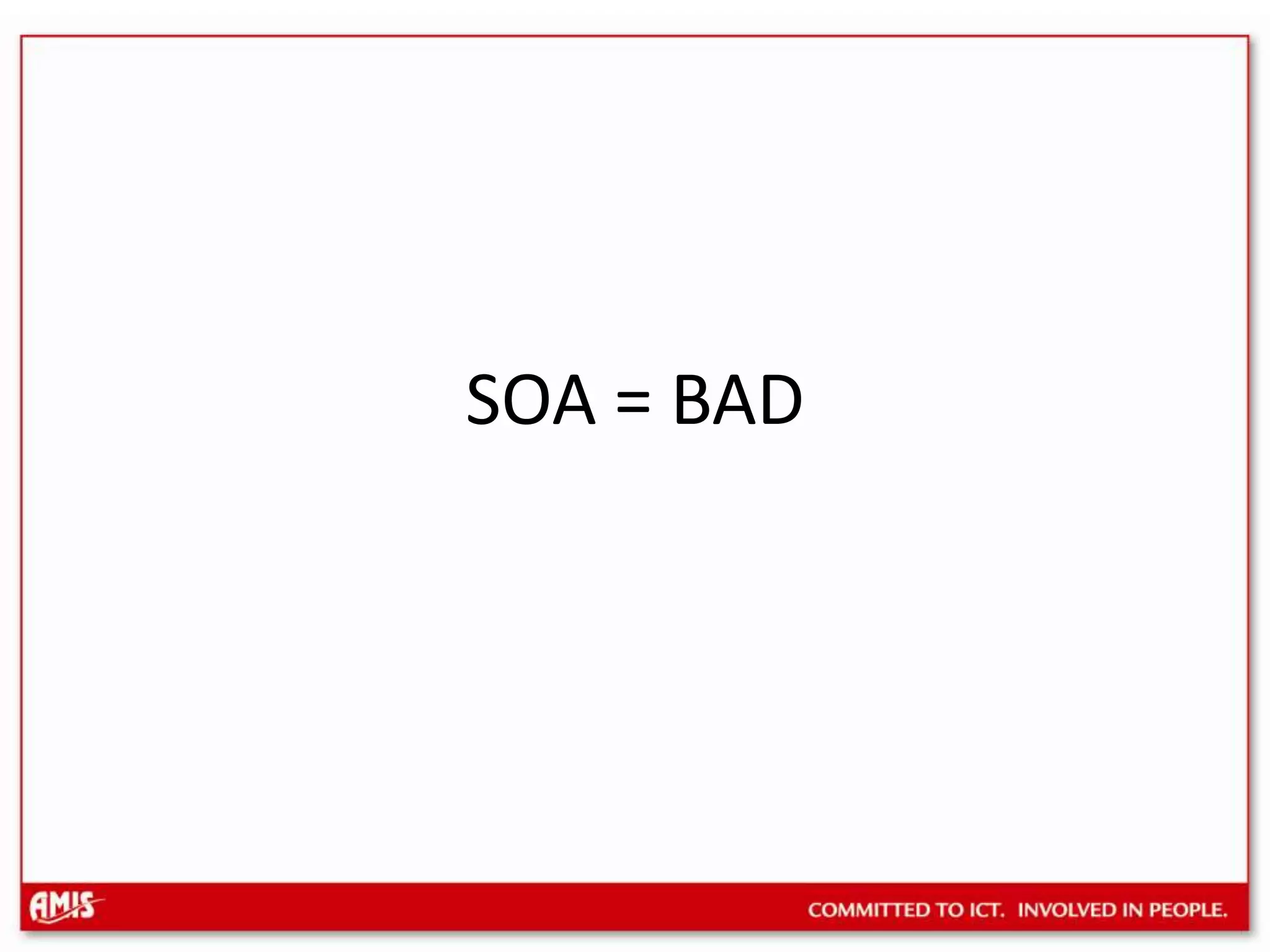 SOA = BAD