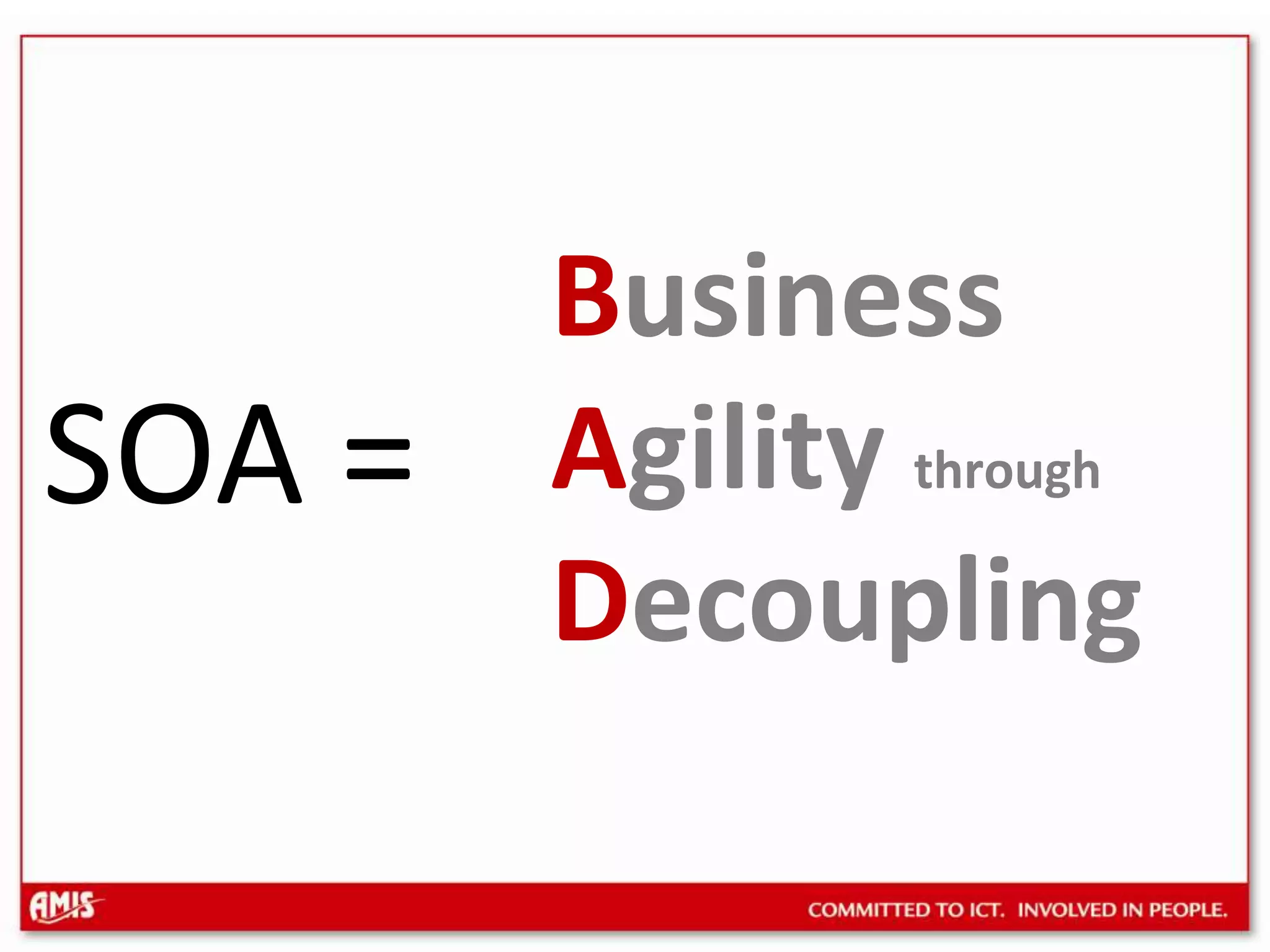 BusinessAgility throughDecouplingSOA =