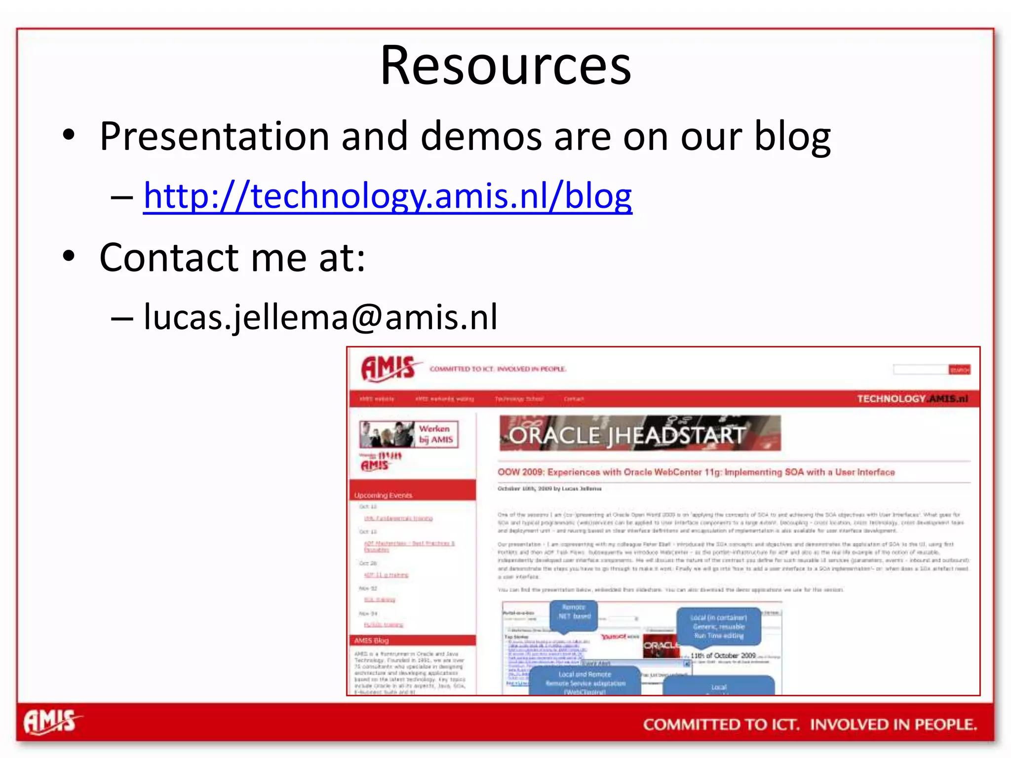 ResourcesPresentation and demos are on our bloghttp://technology.amis.nl/blogContact me at:lucas.jellema@amis.nl