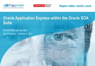Oracle Application Express within the Oracle SOA Suite Douwe Pieter van den Bos San Francisco – October 3, 2011 