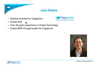 Léon Smiers

    Solution Architect for Capgemini
    Oracle ACE
    Over 20 years experience in Oracle Technology
   ...