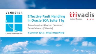 Effective Fault Handling
in Oracle SOA Suite 11g
Ronald van Luttikhuizen [Vennster]
Guido Schmutz [Trivadis]

1-October-2012 | Oracle OpenWorld




                                     1|x
 