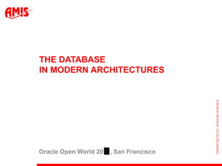 THE DATABASE
IN MODERN ARCHITECTURES




Oracle Open World 2012, San Francisco
 