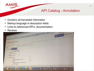 157 
API Catalog - Annotation 
• Contains all harvested information 
• Markup language in description fields 
• Links to referenced API’s, documentation 
• Reviews 
 