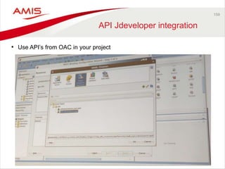 159 
API Jdeveloper integration 
• Use API’s from OAC in your project 
 