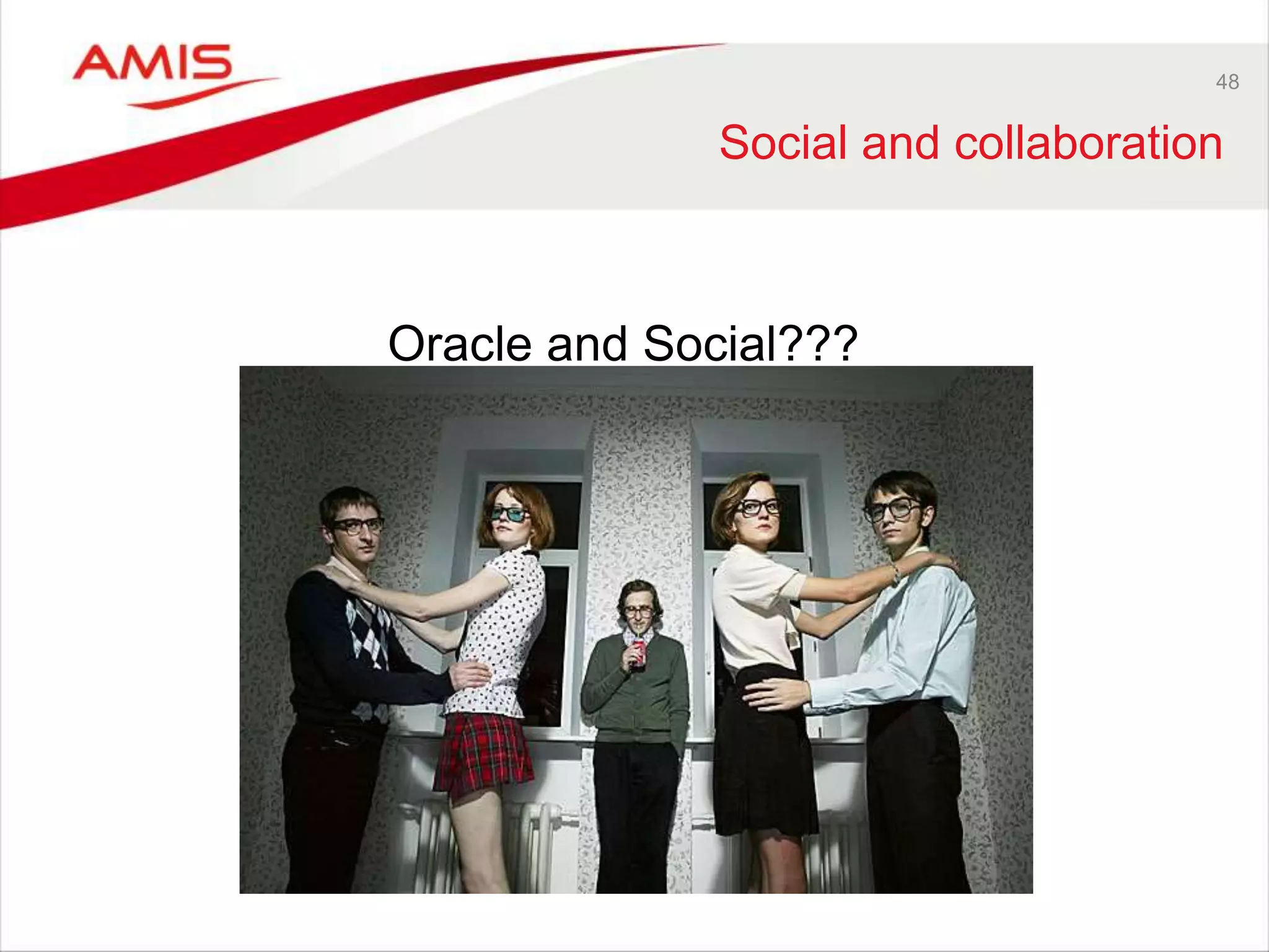 48 
Social and collaboration 
Oracle and Social??? 
 
