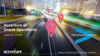 Accenture at
Oracle OpenWorld
October 25 – 29, 2015
 