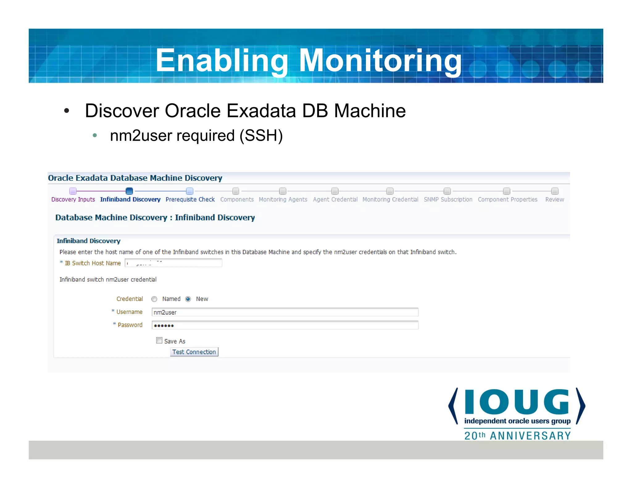• Discover Oracle Exadata DB Machine
• nm2user required (SSH)
Enabling Monitoring
 