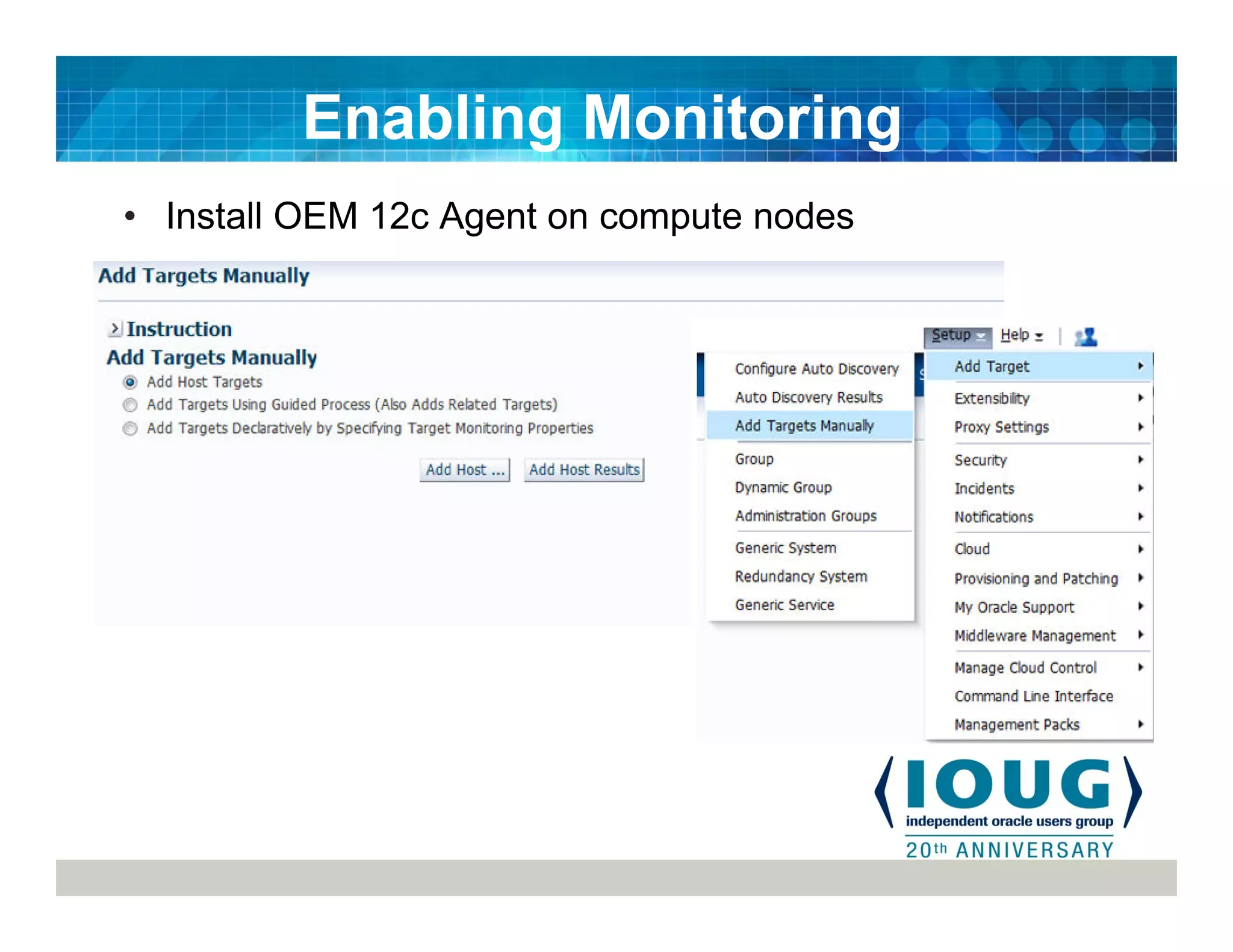 • Install OEM 12c Agent on compute nodes
Enabling Monitoring
 