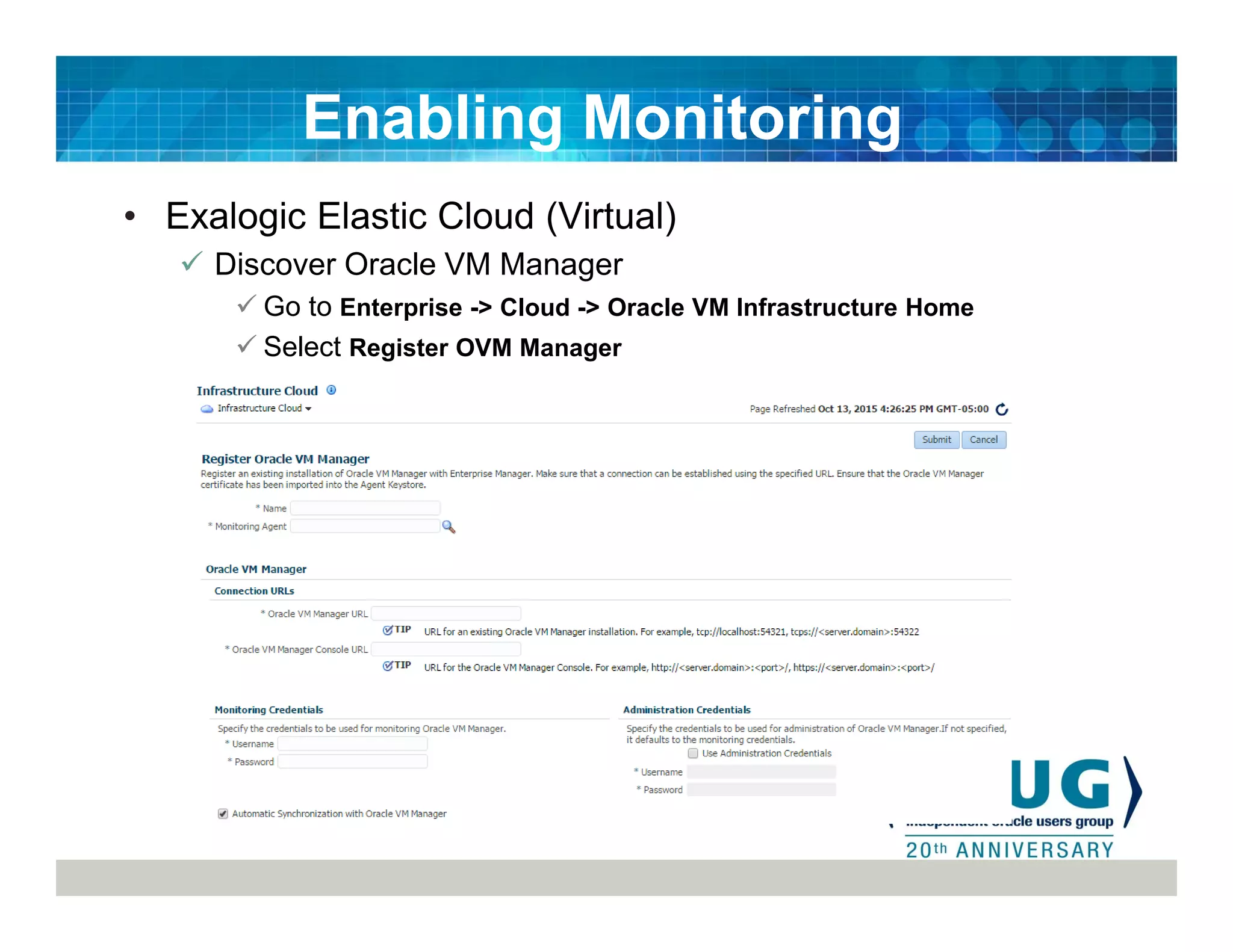 • Exalogic Elastic Cloud (Virtual)
Discover Oracle VM Manager
Go to Enterprise -> Cloud -> Oracle VM Infrastructure Home
Select Register OVM Manager
Enabling Monitoring
 