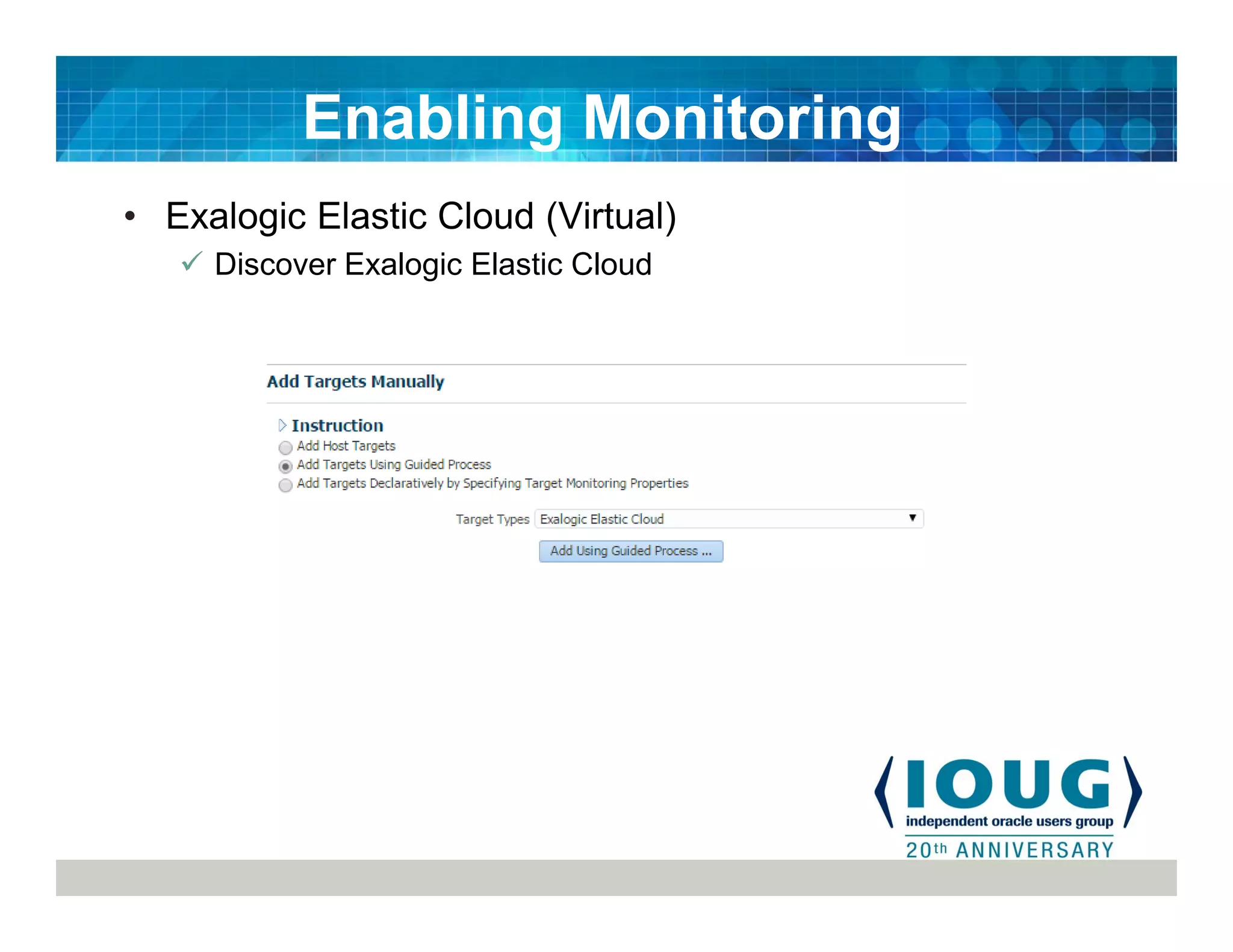 • Exalogic Elastic Cloud (Virtual)
Discover Exalogic Elastic Cloud
Enabling Monitoring
 