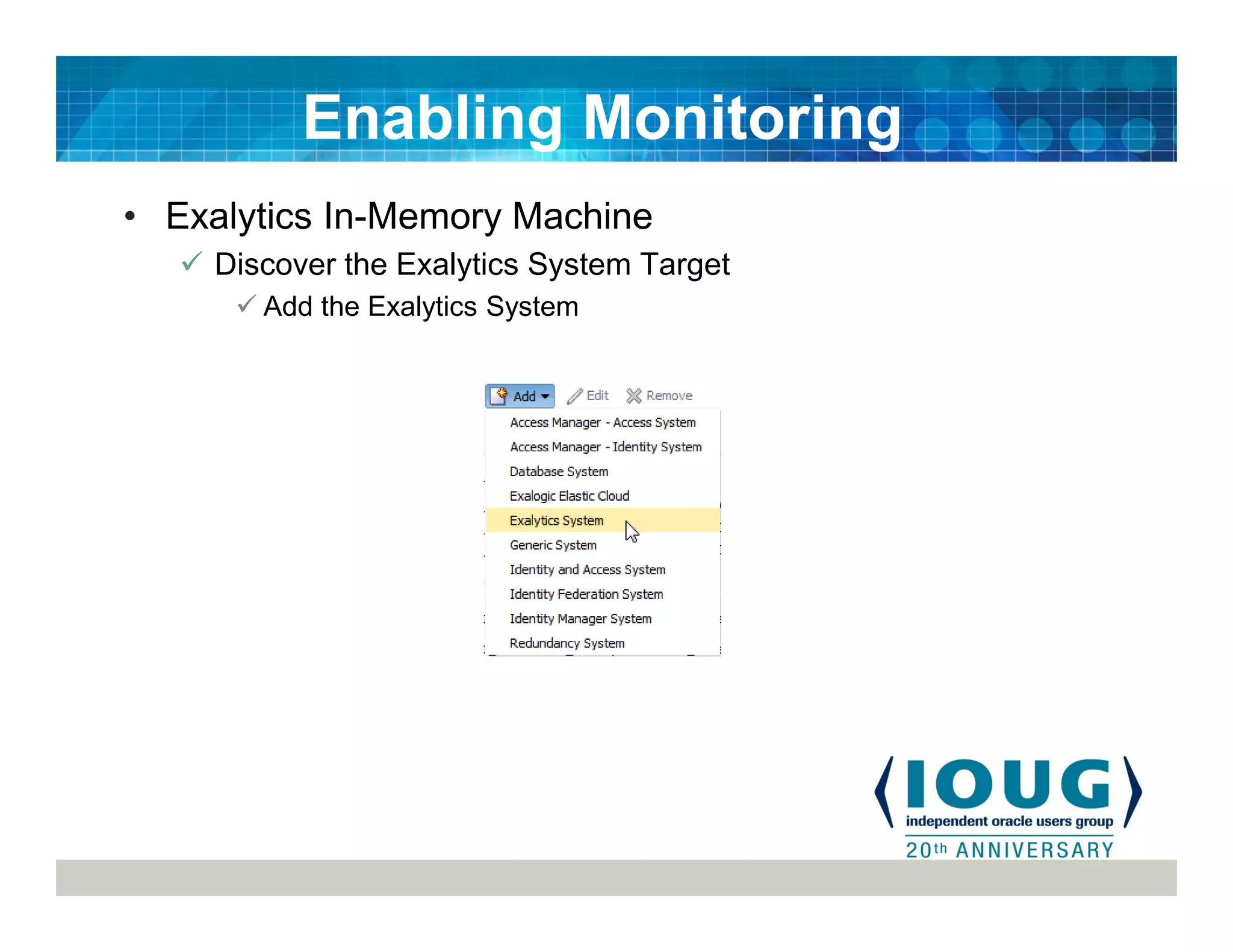 • Exalytics In-Memory Machine
Discover the Exalytics System Target
Add the Exalytics System
Enabling Monitoring
 