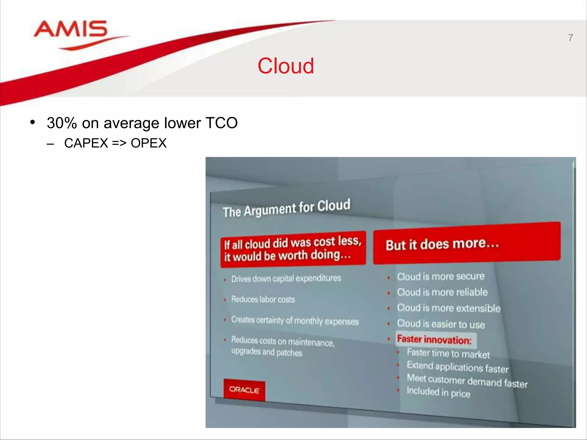 7
Cloud
• 30% on average lower TCO
– CAPEX => OPEX
 