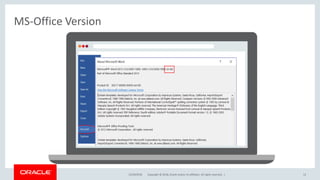 Copyright © 2018, Oracle and/or its affiliates. All rights reserved. |
MS-Office Version
12/18/2018 12
 