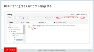 Copyright © 2018, Oracle and/or its affiliates. All rights reserved. |
Registering the Custom Template
12/18/2018 31
 