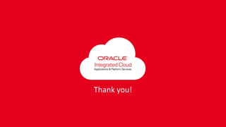 Copyright © 2018, Oracle and/or its affiliates. All rights reserved. |
Thank you!
 
