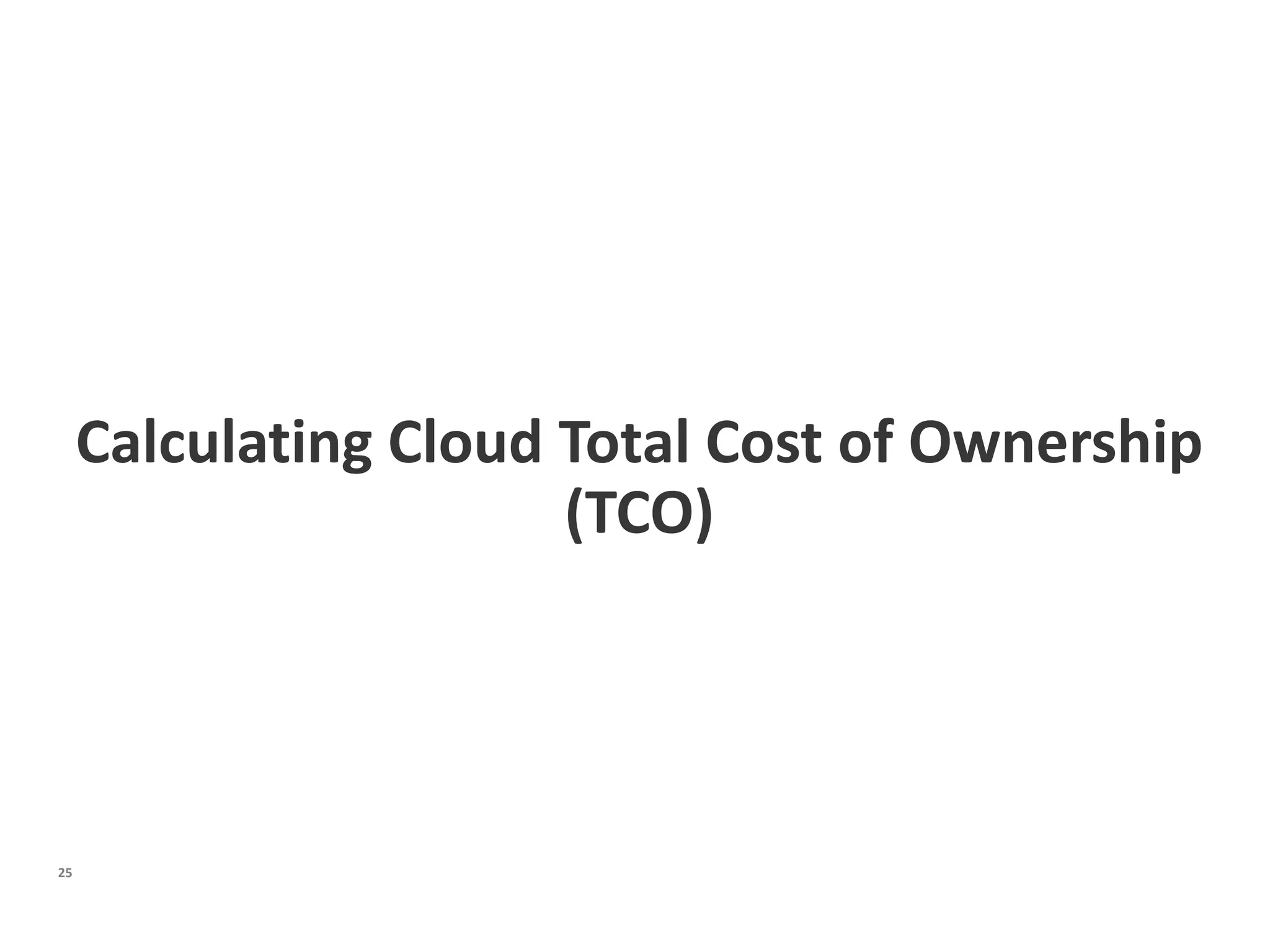 Calculating Cloud Total Cost of Ownership
                       (TCO)




25
 