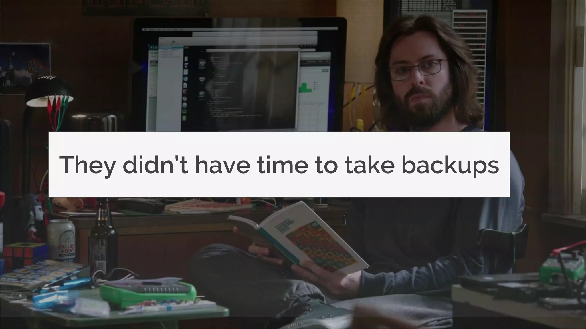 © MJR Analytics 2018, T: +44 01273 041134 (UK) 415-218-2161 (US) W: https;//mjr-analytics.com E: info@mjr-analytics.com
They didn’t have time to take backups
 