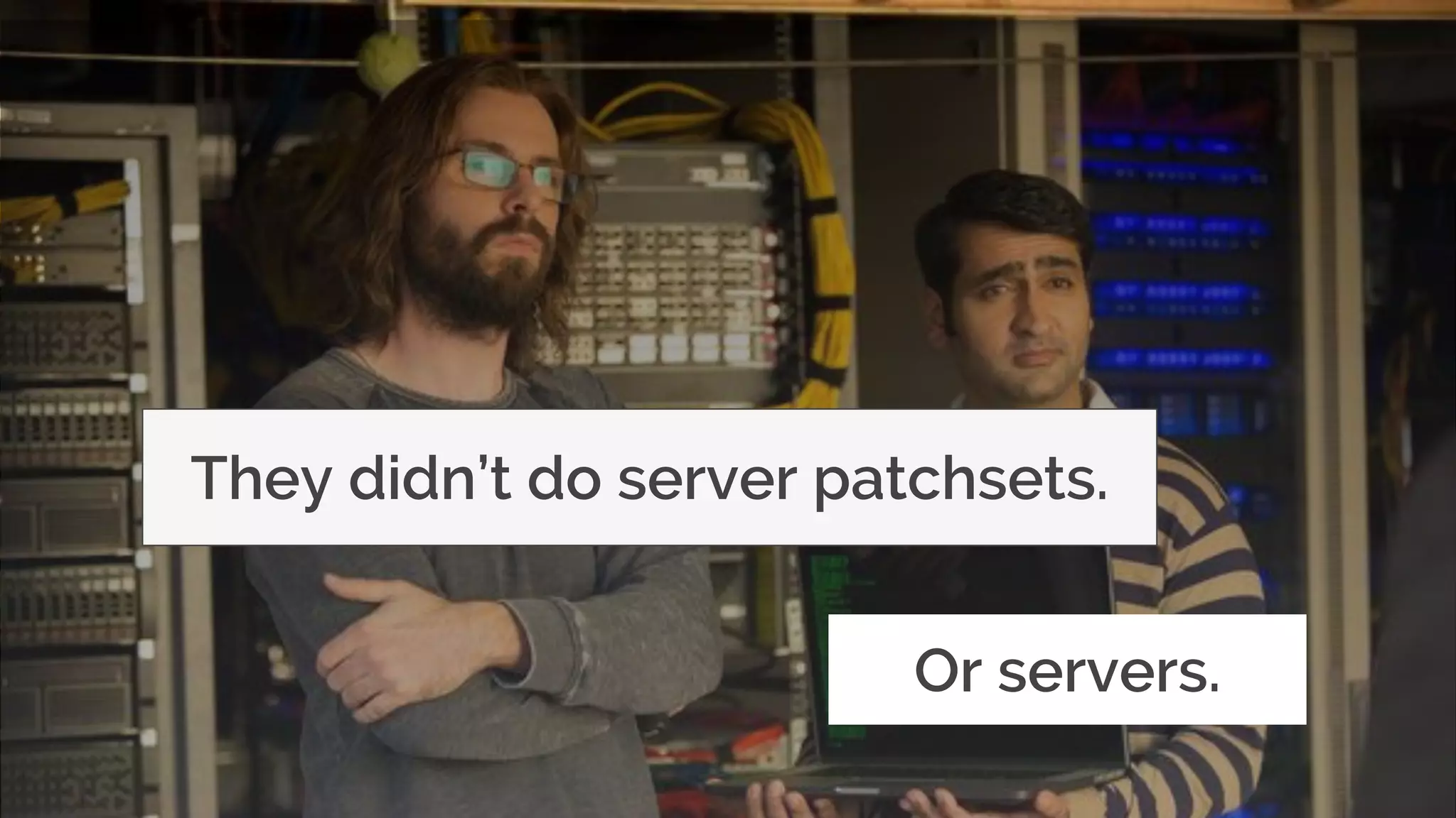 © MJR Analytics 2018, T: +44 01273 041134 (UK) 415-218-2161 (US) W: https;//mjr-analytics.com E: info@mjr-analytics.com
They didn’t do server patchsets.
Or servers.
 