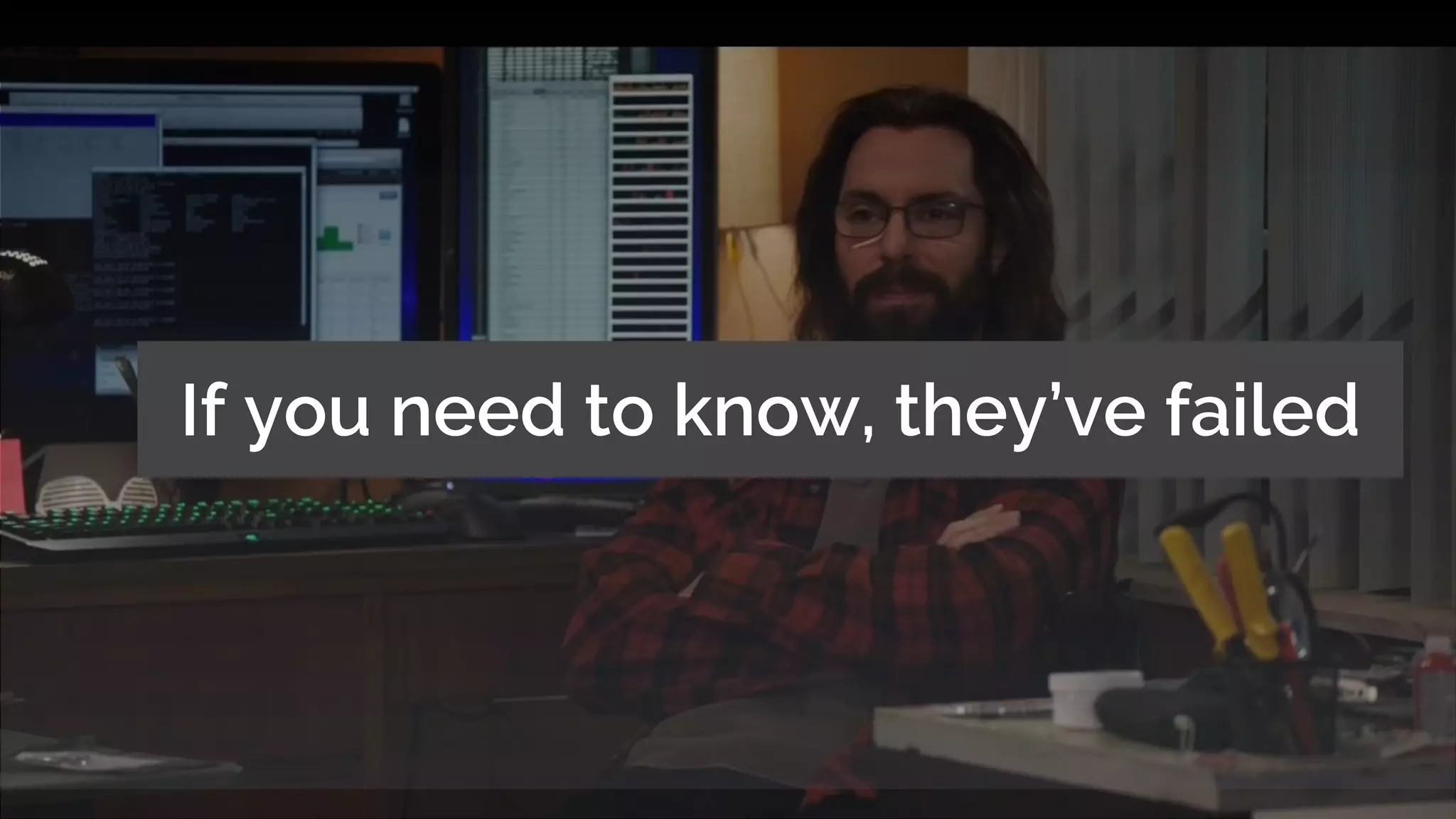 © MJR Analytics 2018, T: +44 01273 041134 (UK) 415-218-2161 (US) W: https;//mjr-analytics.com E: info@mjr-analytics.com
If you need to know, they’ve failed
 