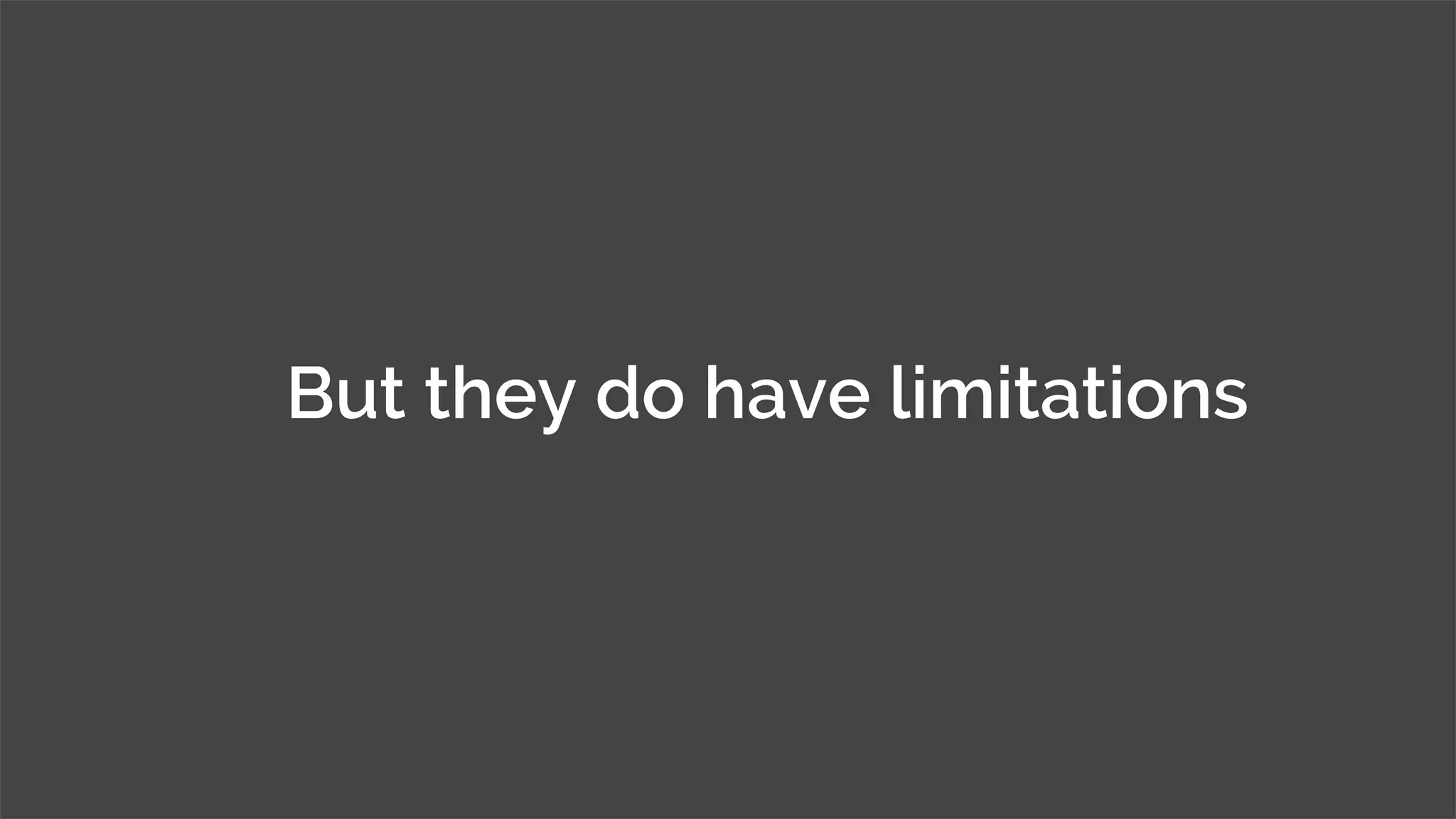 © MJR Analytics 2018, T: +44 01273 041134 (UK) 415-218-2161 (US) W: https;//mjr-analytics.com E: info@mjr-analytics.com
But they do have limitations
 
