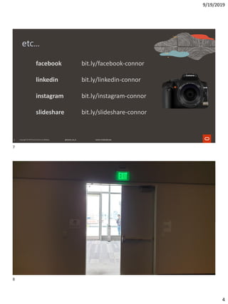 9/19/2019
4
7
etc...
facebook bit.ly/facebook-connor
linkedin bit.ly/linkedin-connor
instagram bit.ly/instagram-connor
slideshare bit.ly/slideshare-connor
8
7
8
 