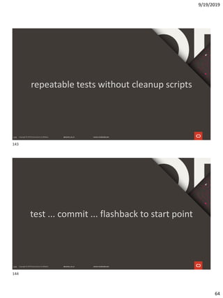 9/19/2019
64
143
repeatable tests without cleanup scripts
144
test ... commit ... flashback to start point
143
144
 