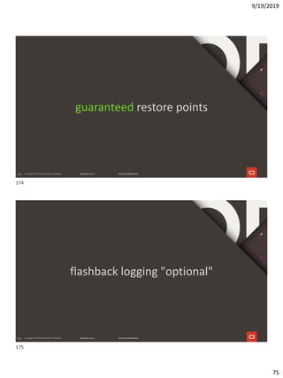 9/19/2019
75
174
guaranteed restore points
175
flashback logging "optional"
174
175
 