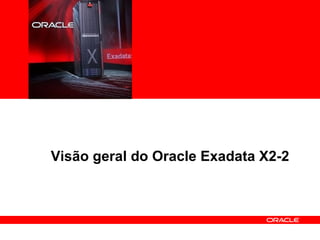 <Insert Picture Here>




Visão geral do Oracle Exadata X2-2
 