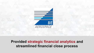 Provided strategic financial analytics and 
streamlined financial close process 
 