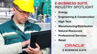 E-BUSINESS SUITE 
INDUSTRY SPOTLIGHT 
• Energy 
• Engineering & Construction 
• High Tech 
• Manufacturing/Distribution 
• Natural Resources 
• Professional Services 
• Retail 
 