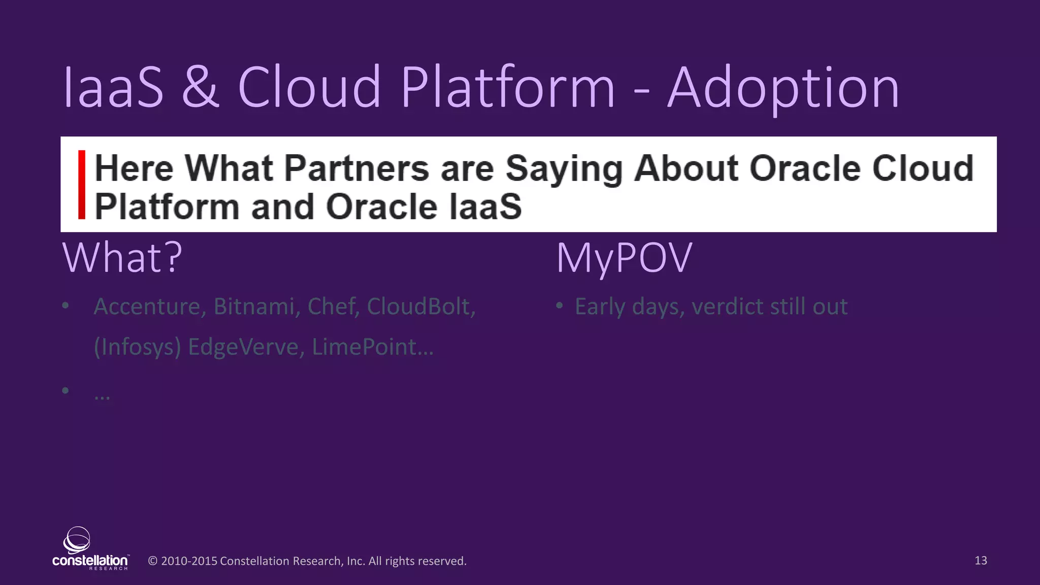 © 2010-2015 Constellation Research, Inc. All rights reserved.
What? MyPOV
13
IaaS & Cloud Platform - Adoption
• Accenture, Bitnami, Chef, CloudBolt,
(Infosys) EdgeVerve, LimePoint…
• …
• Early days, verdict still out
 