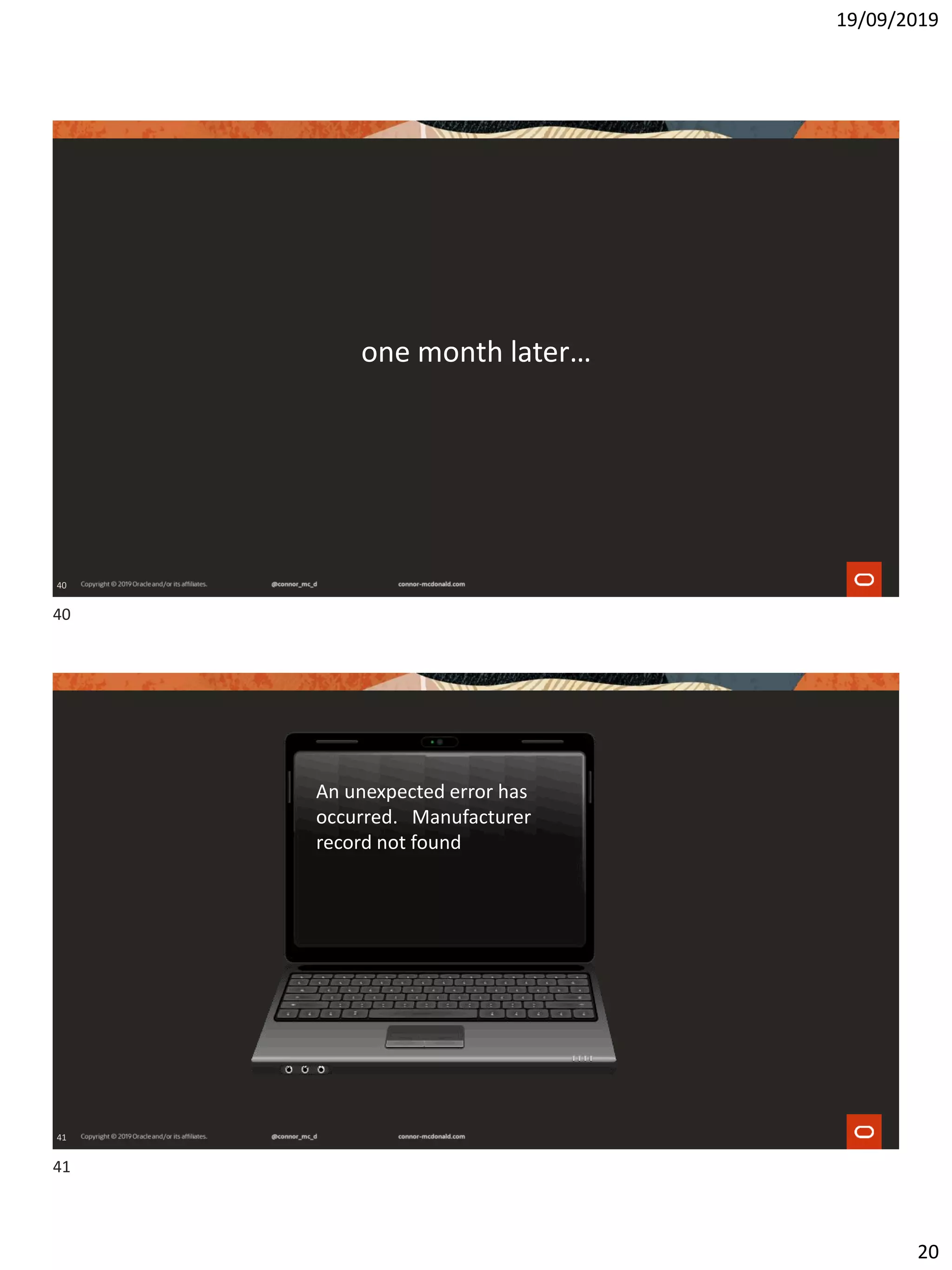 19/09/2019
20
40
one month later…
41
An unexpected error has
occurred. Manufacturer
record not found
40
41
 